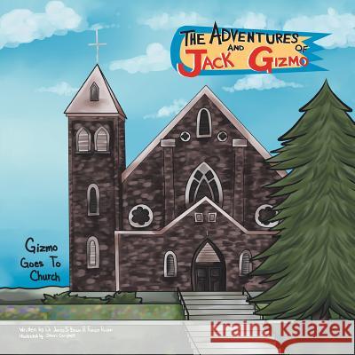 The Adventures of Jack and Gizmo: Gizmo Goes to Church Dr James S. Brown Frances Poulson 9781503527423