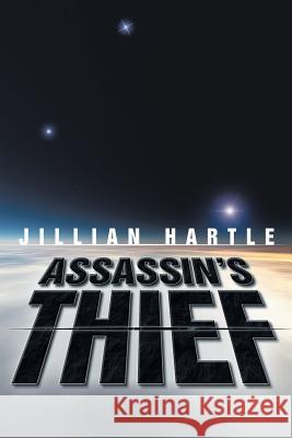 Assassin's Thief Jillian Hartle 9781503527942 Xlibris Corporation