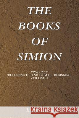 The Books of Simion: Prophecy Ivory Simion 9781503528673 Xlibris Corporation