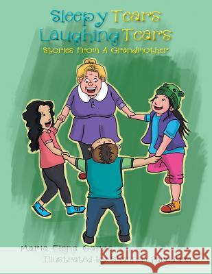 Sleepy Tears Laughing Tears: Stories From A Grandmother Garza, Maria Elena 9781503528710 Xlibris Corporation