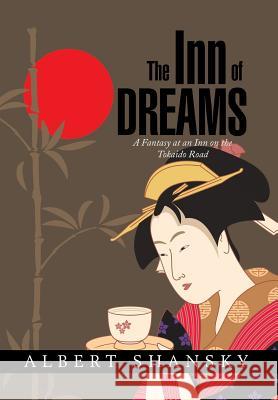 The Inn of Dreams: A Fantasy at an Inn on the Tokaido Road Albert Shansky 9781503529984