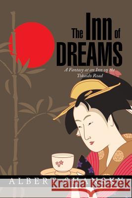 The Inn of Dreams: A Fantasy at an Inn on the Tokaido Road Albert Shansky 9781503529991