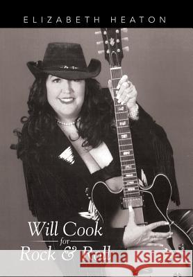 Will Cook for Rock & Roll Elizabeth Heaton 9781503530669