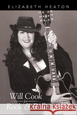 Will Cook for Rock & Roll Elizabeth Heaton 9781503530676