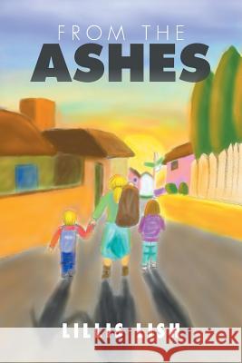 From the Ashes Lillis Lish 9781503530935 Xlibris Corporation