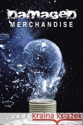 Damaged Merchandise James Beeson 9781503531154 Xlibris Corporation