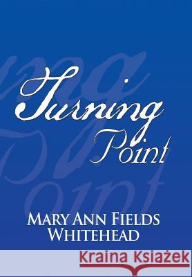 Turning Point Mary Ann Fields Whitehead 9781503532526 Xlibris Corporation