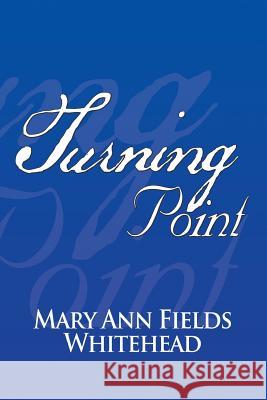 Turning Point Mary Ann Fields Whitehead 9781503532533 Xlibris Corporation
