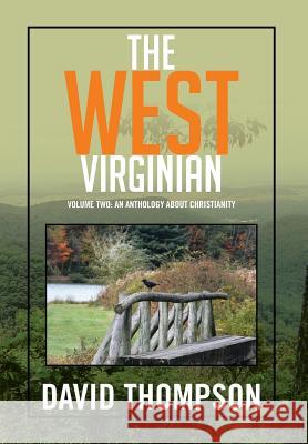 The West Virginian: Volume Two: An Anthology About Christianity Thompson, David 9781503533035 Xlibris Corporation