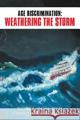 Age Discrimination: Weathering the Storm Ph. D. Davis Mpa Allen 9781503533103 Xlibris Corporation