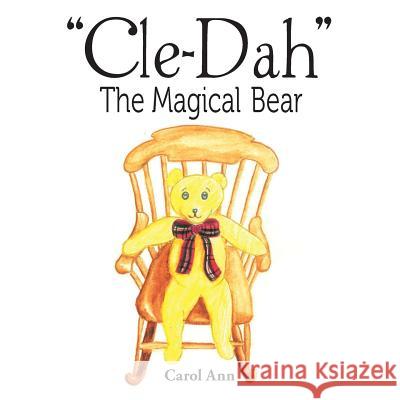 Cle-Dah: The Magical Bear Carol Ann 9781503533943