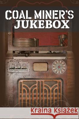 Coal Miner's Jukebox James O. Wolfe 9781503534360