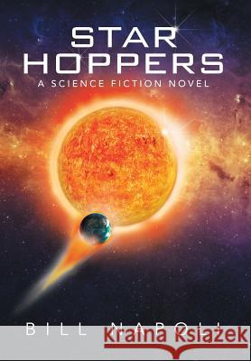 Star Hoppers: A Science Fiction Novel Bill Napoli 9781503535114 Xlibris Corporation