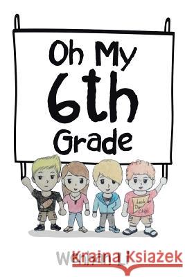 Oh My 6th Grade Wenhan Li 9781503536005