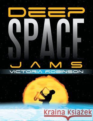 Deep Space Jams Victoria Robinson 9781503536715 Xlibris
