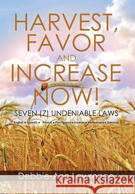 Harvest, Favor and Increase Now!: Seven (7) Undeniable Laws Debbie-Ann Lawrence 9781503536777