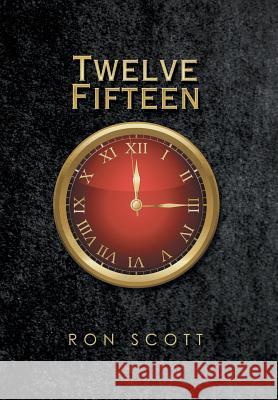 Twelve Fifteen Ron Scott 9781503536814 Xlibris Corporation