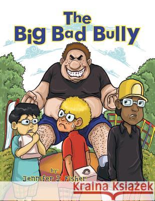 The Big Bad Bully Jennifer J. Fisher 9781503537149