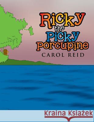 Ricky the Picky Porcupine Carol Reid 9781503537255