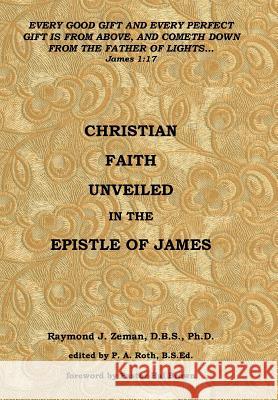 Christian Faith Unveiled in the Epistle of James Raymond J. Zema 9781503537446 Xlibris Corporation