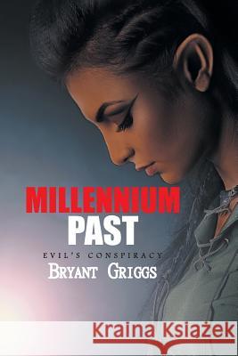 Millennium Past: Evil's Conspiracy Bryant Griggs 9781503537972