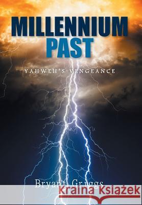 Millennium Past: Yahweh's Vengeance Bryant Griggs 9781503538016