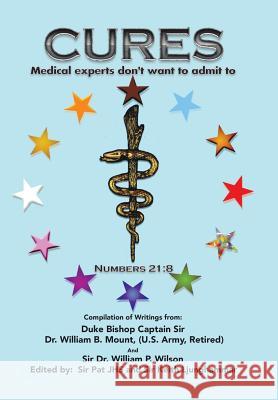 Cures: Medical Experts don't want to admit to Mount, William B. 9781503538337 Xlibris Corporation