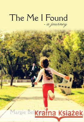 The Me I Found: - a Journey Margie Belrose 9781503538511 Xlibris Us