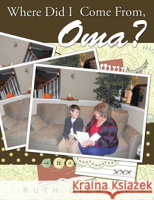 Where Did I Come From, Oma? Ruth Dierolf 9781503538542 Xlibris Corporation