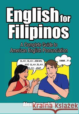 English for Filipinos: A Complete Guide to American English Pronunciation Alex Pascual 9781503539310 Xlibris Corporation