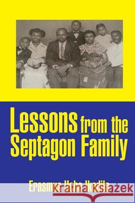 Lessons from the Septagon Family Erasmus Uche Ikedilo 9781503540187 Xlibris Corporation