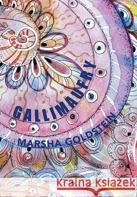Gallimaufry: A Collection of Short Stories, Poems, Lyrics, Memoirs and Rants Marsha Goldstein 9781503540675 Xlibris Corporation