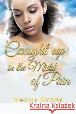Caught Up in the Midst of Pain Venus Evans 9781503541146