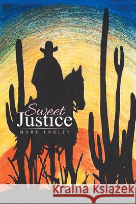 Sweet Justice Mark Inkley 9781503541627 Xlibris Corporation