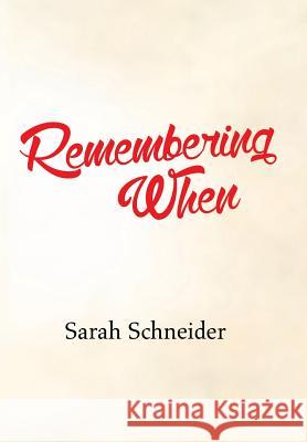 Remembering When Sarah Schneider 9781503541634 Xlibris Corporation