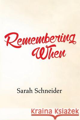Remembering When Sarah Schneider 9781503541641 Xlibris Corporation