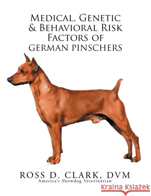 Medical, Genetic & Behavioral Risk Factors of German Pinschers Ross D. Clar 9781503541962 Xlibris Corporation