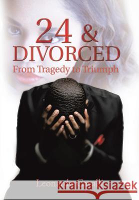 24 & Divorced: From Tragedy to Triumph Leonardo Cavalli 9781503542600