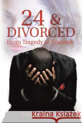 24 & Divorced: From Tragedy to Triumph Leonardo Cavalli 9781503542617