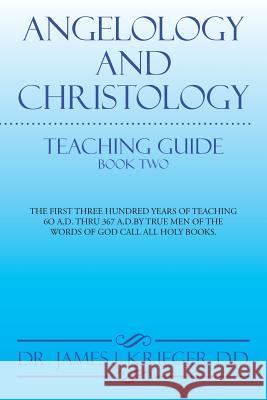 Angelology and Christology: Teaching Guide Book Two Dr James J. Kriege 9781503542723 Xlibris Corporation