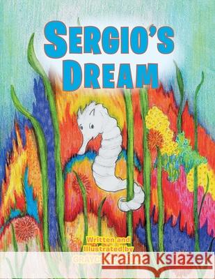 Sergio's Dream Grayce Presnar 9781503542778 Xlibris Corporation