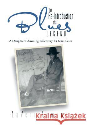 The Re-Introduction of a Blues Legend: A Daughter's Amazing Discovery 23 Years Later Lavern Lemons 9781503542808
