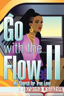 Go with the Flow II: My Search for True Love Sara Lee 9781503543119 Xlibris Corporation