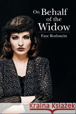 On Behalf of the Widow Faye Rothstein 9781503543256 Xlibris Corporation