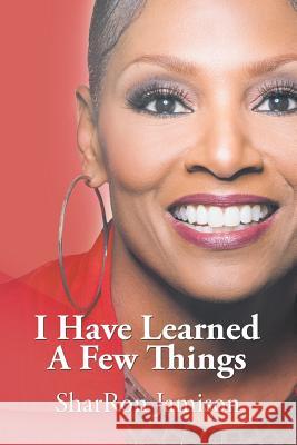 I Have Learned a Few Things Sharron Jamison 9781503544109