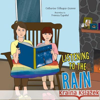 Listening to the Rain Catherine Gillespie-Scenna 9781503544192 Xlibris Corporation