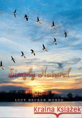 Simply Natural Lucy Becker Monzo 9781503544239 Xlibris Corporation