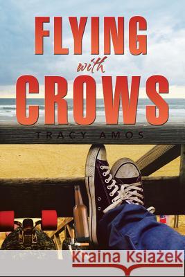 Flying with Crows Tracy Amos 9781503544833 Xlibris Corporation