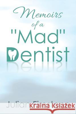 Memoirs of a Mad Dentist Julian Firestone 9781503544956