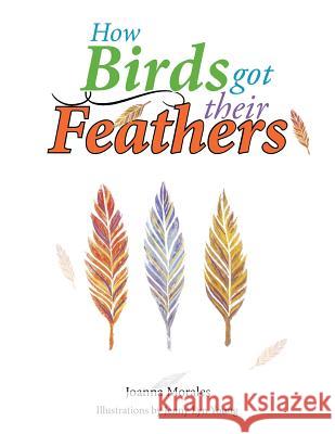 How Birds Got Their Feathers Joanna Morales 9781503545168